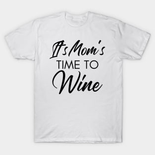 It's Mom's Time To Wine. Funny Wine Lover Quote T-Shirt